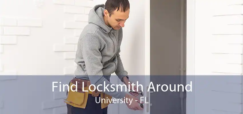 Find Locksmith Around University - FL