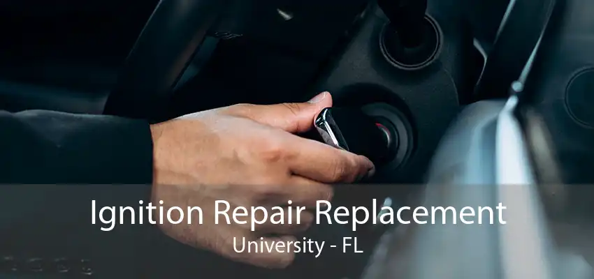 Ignition Repair Replacement University - FL