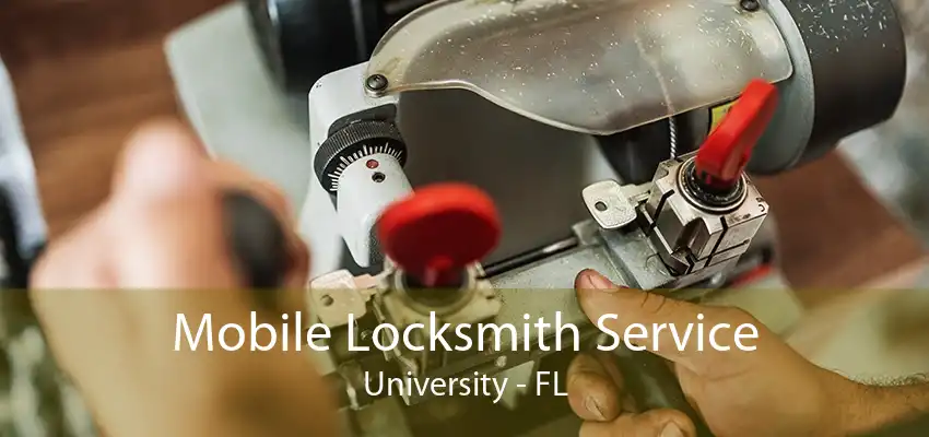 Mobile Locksmith Service University - FL